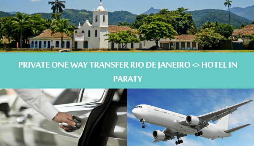 Private One way transfer Rio de Janeiro to hotel in Paraty - Traslado Privativo Rio de Janeiro para Paraty