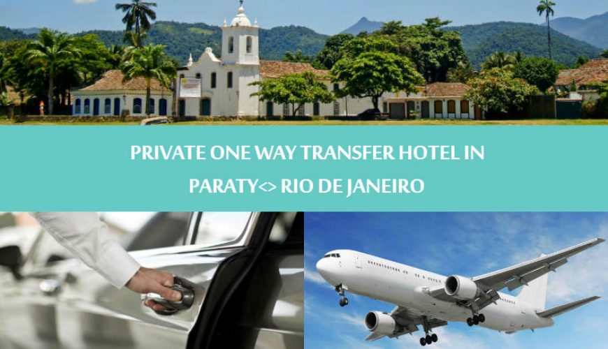 Private One way transfer hotel in Paraty to Rio de Janeiro - Traslado Privativo Paraty